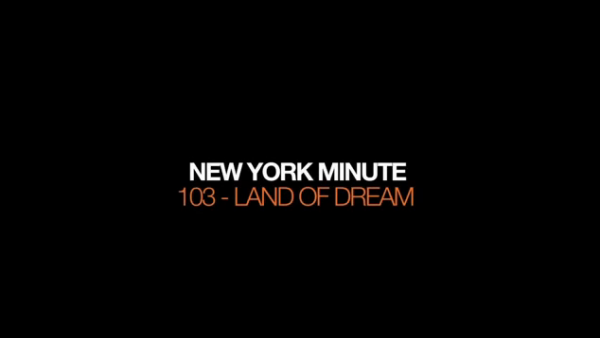 Image 19 600x338 New York Minute 103 – Land Of Dream