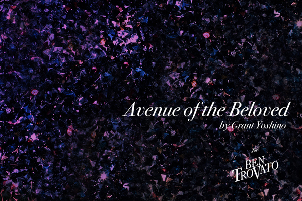 Avenue of the Beloved by Grant Yoshino for Ben Trovato aotb grant yoshino ben trovato intro Avenue of the Beloved by Grant Yoshino for Ben Trovato