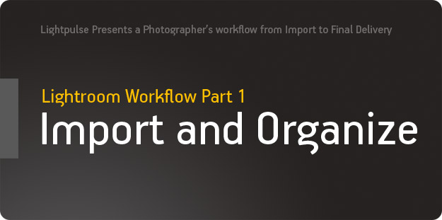 20110824 lightroom workflow intro 625 pic on Design You Trust 20110824 lightroom workflow intro 625 Lightroom Workflow Part 1: Import and Organize