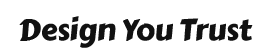 Design You Trust