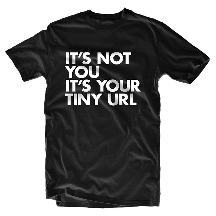 Its Not You Its Your Tiny URL Typography T Shirt TINY URL TEE1 Its Not You Its Your Tiny URL Typography T Shirt