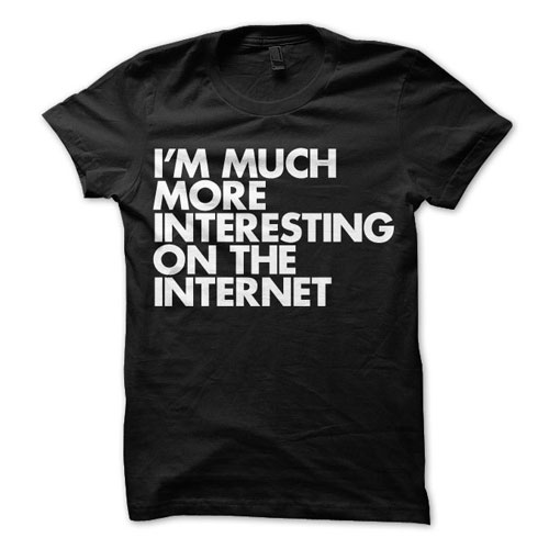 tumblr lzi0g2mWB31qiqf01o1 500 I am much more interesting on the Internet.  