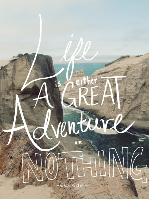 tumblr lzjnexZrr11qiqf01o1 500 Life is either a great adventure or nothing.