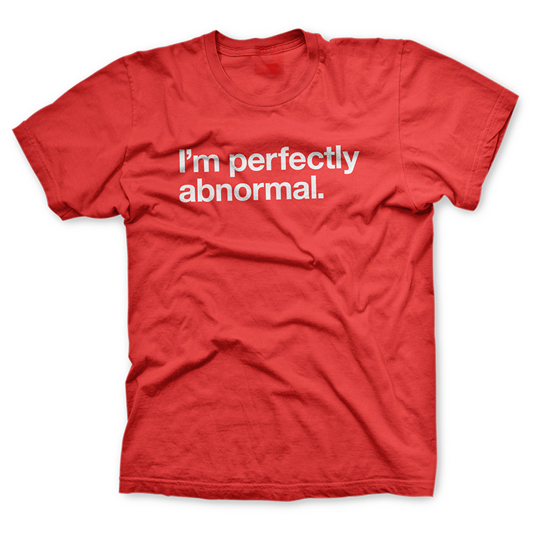 Im Perfectly Abnormal Type T Shirts PERFECTLY ABNORMAL B Im Perfectly Abnormal Type T Shirts