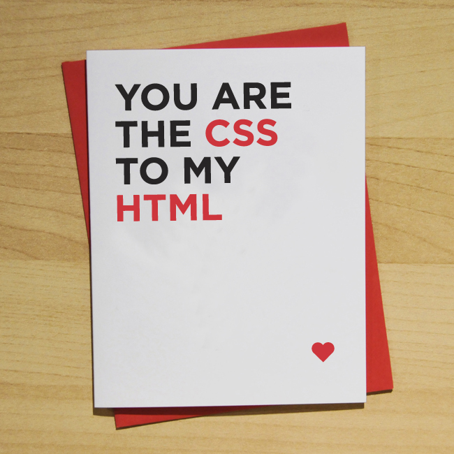 You are the CSS to my HTML card. CSS to HTML You are the CSS to my HTML card.