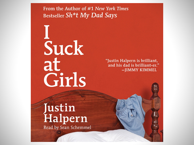 I Suck at Girls by Justin Halpern I Suck at Girls by Justin Halpern I Suck at Girls by Justin Halpern