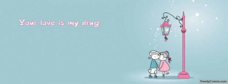 Your Love is My Drug 750x277 40 Best New Facebook Timeline Love Covers Drive you Crazy!