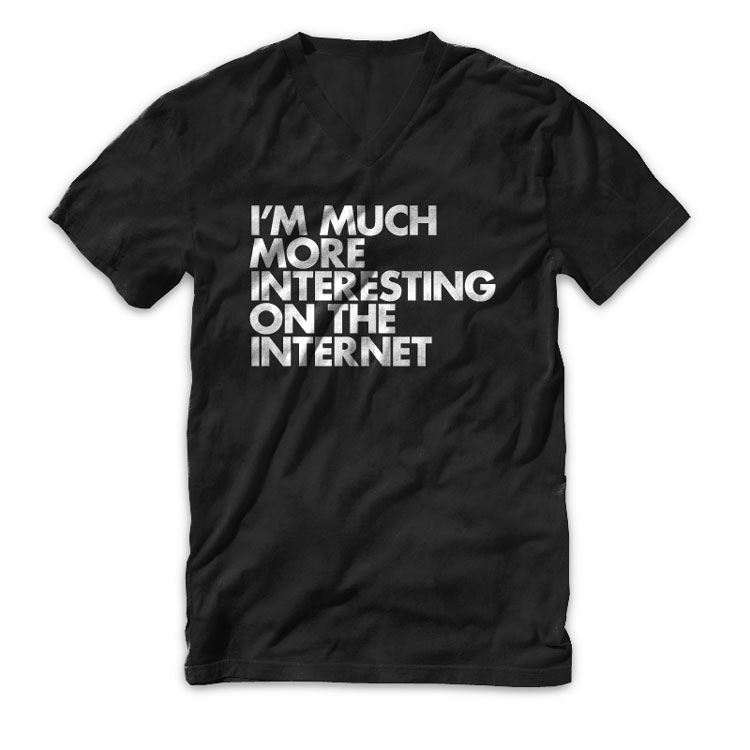 Im much more interesting on the internet V Neck T Shirt by WORDS BRAND™ IM MUCH MORE INTERESTING ON THE INTERNET BLK VNECK 750 Im much more interesting on the internet V Neck T Shirt by WORDS BRAND™