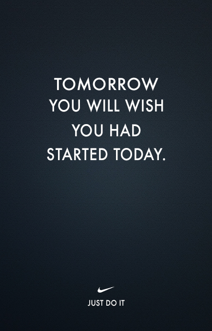 Tomorrow you will wish you had started today Nike tumblr mcbbhz5AMl1qiqf01o1 500 Tomorrow you will wish you had started today Nike