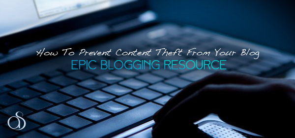 best blogging resource blog content theft prevention freelance work 2012 600x280 How to Prevent Content Theft From Your Blog