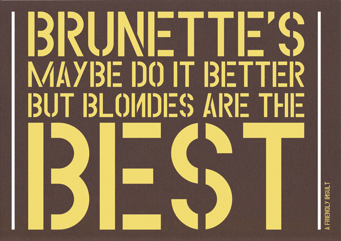 handmade posters A FRIENDLY INSULT from Nekaadsdizains brunettes maybe do it better but blondes are best2 handmade posters A FRIENDLY INSULT from Nekaadsdizains