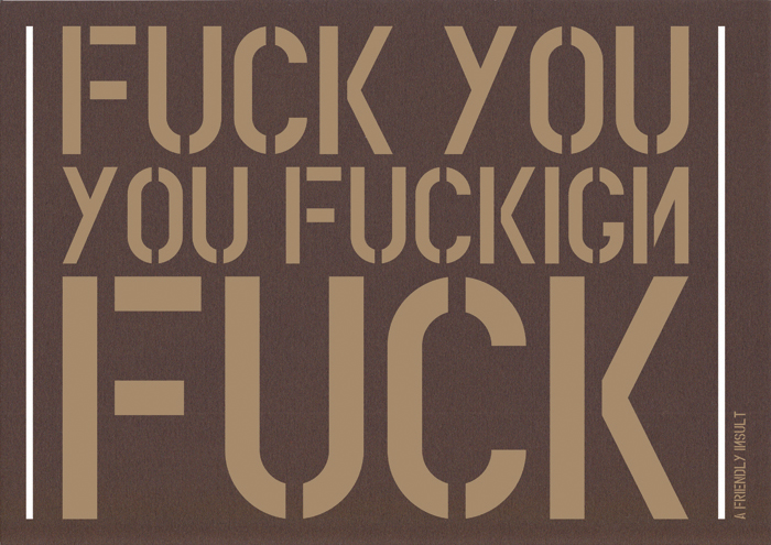 handmade posters A FRIENDLY INSULT from Nekaadsdizains fuck you you fucking fuck2 handmade posters A FRIENDLY INSULT from Nekaadsdizains