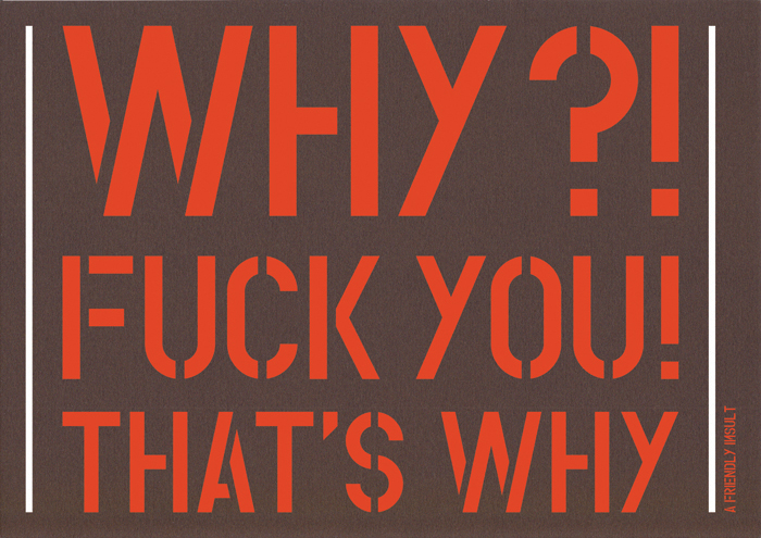 handmade posters A FRIENDLY INSULT from Nekaadsdizains why fuck you thats why22 handmade posters A FRIENDLY INSULT from Nekaadsdizains