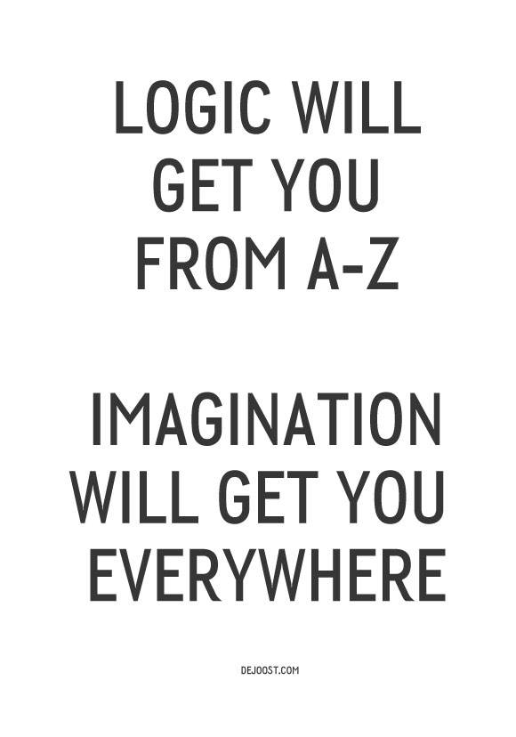 Logic will get you from A Z, Imagination will get you everywhere! imagination einstein Logic will get you from A Z, Imagination will get you everywhere!