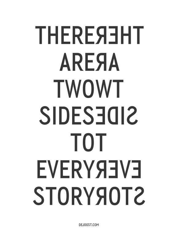 There are two sides to every story… two sides There are two sides to every story…