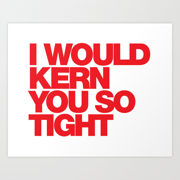 3163655 12136442 prn01 lz I Would Kern You So Tight Pillow, Art Print, iPhone Case by WORDS BRAND™