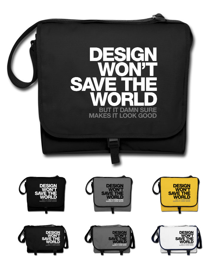 Design won’t save the world. But it damn sure makes it look good. Messenger Bags by WORDS BRAND™ DESIGN WONT SAVE THE WORLD MESSENGER BAG Design won’t save the world. But it damn sure makes it look good. Messenger Bags by WORDS BRAND™