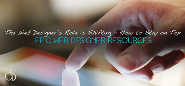 The Web Designer’s Role is Shifting – Here’s How to Stay on Top best design career resource web designer job role shifting how to stay on top of the design industry resource 2013 600x280 The Web Designer’s Role is Shifting – Here’s How to Stay on Top
