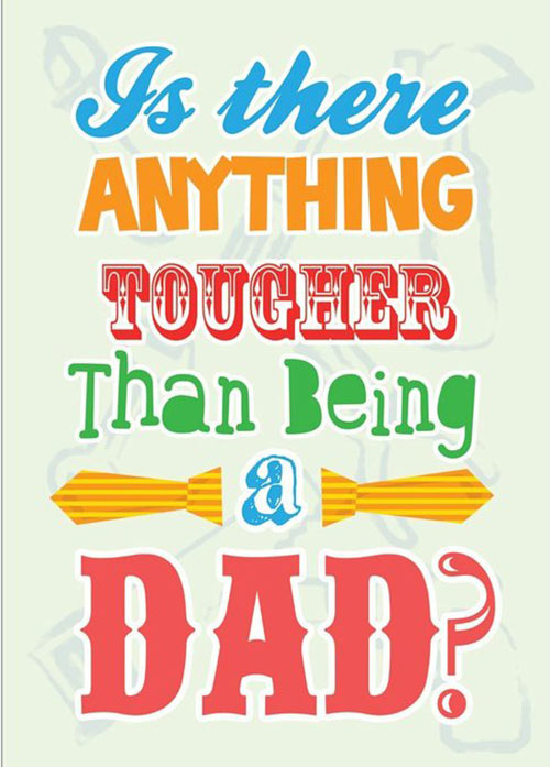 Is There Anything Tougher Than Being A Dad Typography Design Inspiration #19