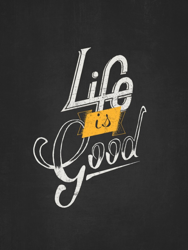 Hand Lettered Typography Life is Good LifeIsGood4d1 650x866 Hand Lettered Typography Life is Good
