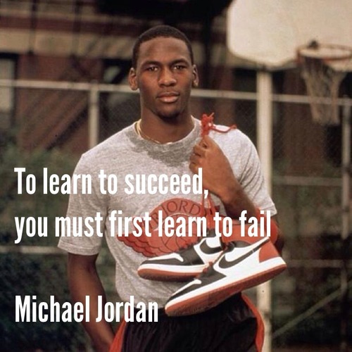 tumblr mnvysgLT591qiqf01o1 500 To learn to succeed, you must first learn to fail   Michael Jordan.