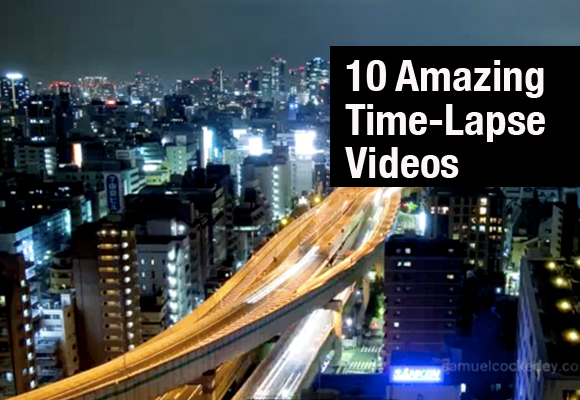 cope 10 Amazing Time Lapse Videos
